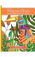 Tropical Birds: A Coloring Book for Adults