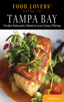 Food Lovers' Guide to® Tampa Bay: The Best Restaurants, Markets & Local Culinary Offerings(Food Lovers' Series)
