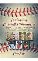 Evaluating Baseball's Managers: A History and Analysis of Performance in the Major Leagues, 1876-2008
