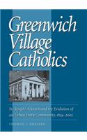 Greenwich Village Catholics: St. Joseph's Church and the Evolution of an Urban Faith Community, 1829-2002