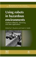 Using Robots in Hazardous Environments: Landmine Detection, De-Mining and Other Applications