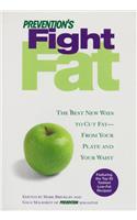 Prevention s Fight Fat: The Best New Ways to Cut Fat--from Your Plate and Your Waist