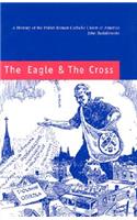 The Eagle and the Cross – A Histroy of the Polish Roman Catholic Union of America 1873–2000