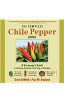 The Complete Chile Pepper Book: A Gardener's Guide to Choosing, Growing, Preserving, and Cooking