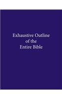 Exhaustive Outline of the Entire Bible