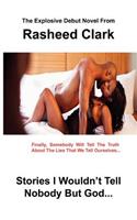 Stories I Wouldn't Tell Nobody But God... .Out Of Fear Nobody But God Would Understand (Revised Edition)