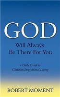 God Will Always Be There for You: A Daily Guide to Christian Inspirational Living