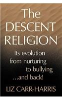 The Descent of Religion: Its Evolution from Nurturing to Bullying...and Back!