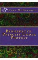 Bernadette: Princess Under Protest