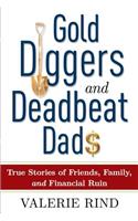 Gold Diggers and Deadbeat Dads: True Stories of Friends, Family, and Financial Ruin: True Stories of Friends, Family, and Financial Ruin