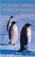 Evolving Drinks Which Penguins Recall