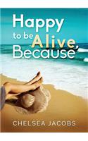 Happy to Be Alive, Because
