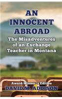 Innocent Abroad: The Misadventures of an Exchange Teacher in Montana: Award-Winner's Edition