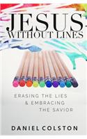 Jesus Without Lines: Erasing the Lies and Embracing the Savior
