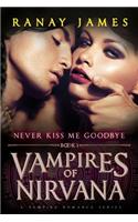 Vampires of Nirvana: Book 1 - Never Kiss Me Goodbye: A Vampire Romance Series