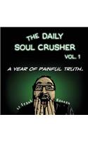 The Daily Soul Crusher Vol. 1: A Year of Painful Truth