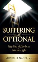 Suffering Is Optional: Step Out of Darkness Into the Light