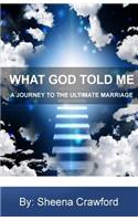 What God Told Me: A Journey to the Ultimate Marriage