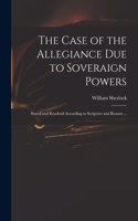 Case of the Allegiance Due to Soveraign Powers