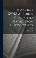 HXVRBDMH XVYKSM, Hebrew Characters Derived From Hieroglyphics