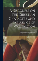 Discourse on the Christian Character and Influence of Washington
