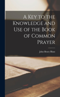A Key to the Knowledge and Use of the Book of Common Prayer