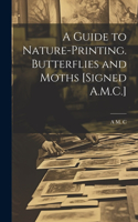 Guide to Nature-Printing. Butterflies and Moths [Signed A.M.C.]