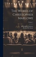 Works of Christopher Marlowe; Volume 1