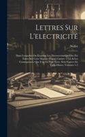 Lettres Sur L'electricité: Dans Lesquelles On Examine Les Dècouvertes Qui Ont Été Faites Sur Cette Matière Depuis L'année 1752, & Les Conséquences Que L'on En Peut Tirer. Avec