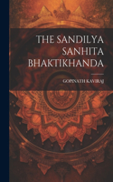 The Sandilya Sanhita Bhaktikhanda