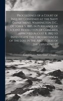 Proceedings of a Court of Inquiry Convened at the Navy Department, Washington D.C., October 5, 1885, in Pursuance of a Joint Resolution of Congress Approved August 8, 1882 to Investigate the Circumstances of the Loss in the Arctic Seas of the Explo