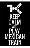 Keep Calm and Play Mexican Train