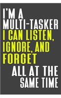 I'm A Multi-Tasker I Can Listen, Ignore, And Forget All At The Same Time