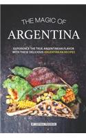 Magic of Argentina: Experience the True Argentinean Flavor with these delicious Argentinean Recipes