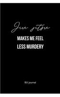 Jiu jitsu Makes me Feel Less Murdery BJJ Journal