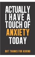 Actually I have a touch of ANXIETY: Daily Diary journal - notebook to write in recording your thoughts and experiences