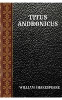 Titus Andronicus: By William Shakespeare