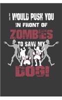 I Would Push You In Front Of Zombies To Save My Dog