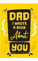 Dad I Wrote A Book About You: Fill In The Blank Book With Prompts About What I Love About Dad, Personalized book for dad, father's day, christmas, Birthday, Valentine's Day,50 Pr