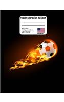Primary Composition Notebook: Soccer Ball on Fire Back to School Composition Book for Teachers, Students Kids and Teens