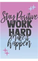 Stay Positive, Work hard