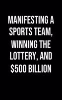 Manifesting A Sports Team Winning The Lottery And 500 Billion: A soft cover blank lined journal to jot down ideas, memories, goals, and anything else that comes to mind.