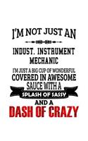 I'm Not Just An Indust. Instrument Mechanic I'm Just A Big Cup Of Wonderful