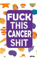 Fuck This Cancer Shit