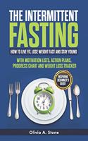ThЕ Intermittent FАЅting: How to Live Fit, Lose Weight fast and Stay Young: Inspiring Beginner's Guide with M?tiv?ti?n Li?ts, A?ti?n Pl?n?, Pr?gr??? Chart ?nd W?ight L??? Tr?