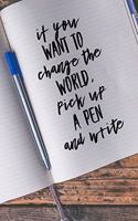 If You Want to Change the World Pick Up a Pen and Write: Journals for Writers