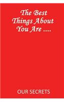 The Best Things about You Are ....: Our Secrets