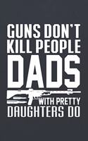 Guns Don't Kill People Dads with Pretty Daughters Do: 120 Page Blank Wide Ruled with Line for Date Notebooks and Journals
