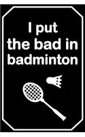 I Put the Bad in Badminton