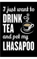 I Just Want To Drink Tea And Pet My Lhasapoo